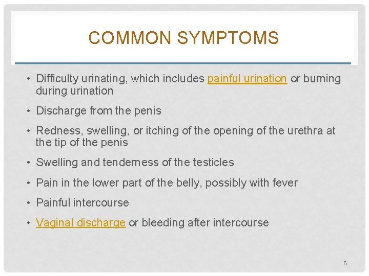 COMMON SYMPTOMS • Difficulty urinating, which includes painful urination or burning during urination •