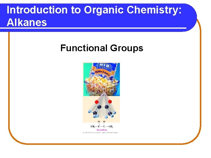 Introduction to Organic Chemistry: Alkanes Functional Groups 