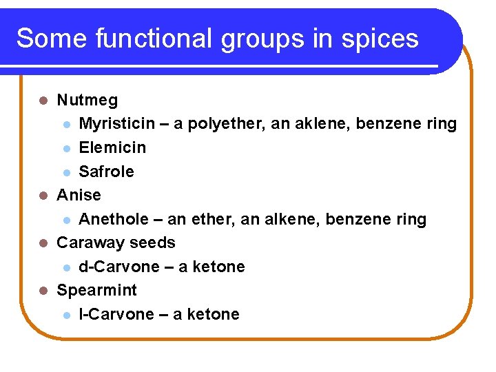 Some functional groups in spices Nutmeg l Myristicin – a polyether, an aklene, benzene