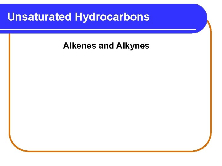 Unsaturated Hydrocarbons Alkenes and Alkynes 