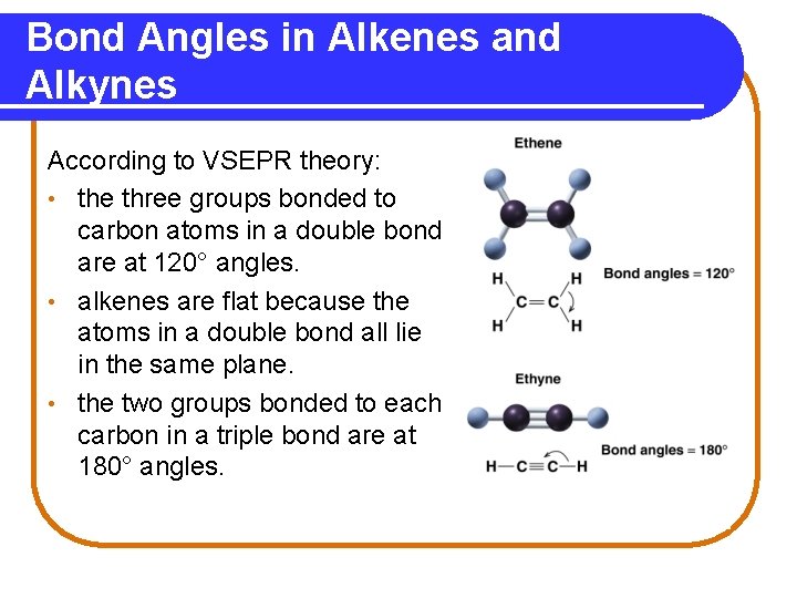 Bond Angles in Alkenes and Alkynes According to VSEPR theory: • the three groups