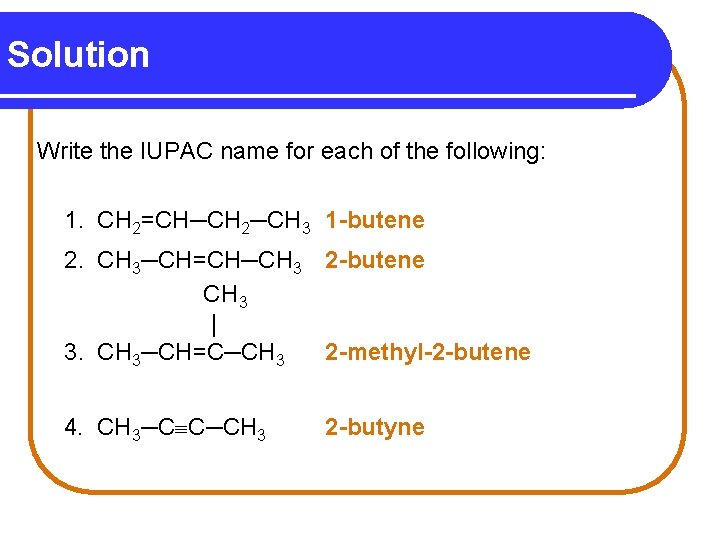 Solution Write the IUPAC name for each of the following: 1. CH 2=CH─CH 2─CH