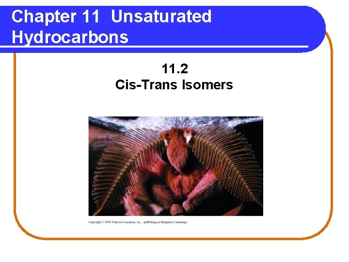 Chapter 11 Unsaturated Hydrocarbons 11. 2 Cis-Trans Isomers 