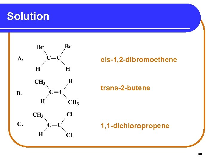 Solution cis-1, 2 -dibromoethene trans-2 -butene 1, 1 -dichloropropene 34 