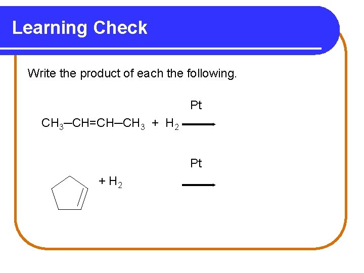Learning Check Write the product of each the following. Pt CH 3─CH=CH─CH 3 +
