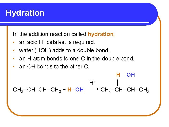 Hydration In the addition reaction called hydration, • an acid H+ catalyst is required.