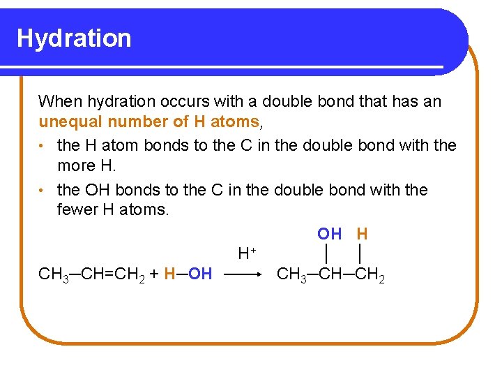 Hydration When hydration occurs with a double bond that has an unequal number of