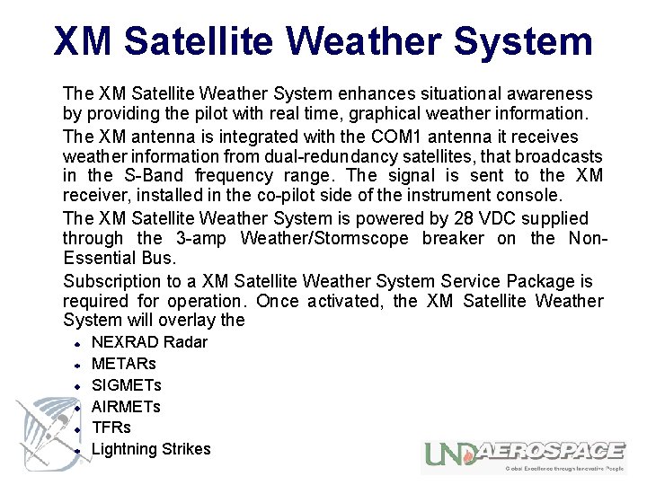 XM Satellite Weather System The XM Satellite Weather System enhances situational awareness by providing