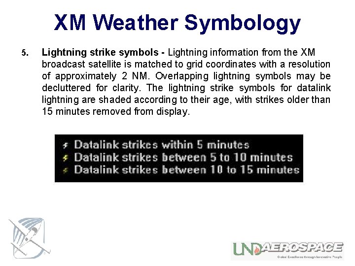 XM Weather Symbology 5. Lightning strike symbols - Lightning information from the XM broadcast