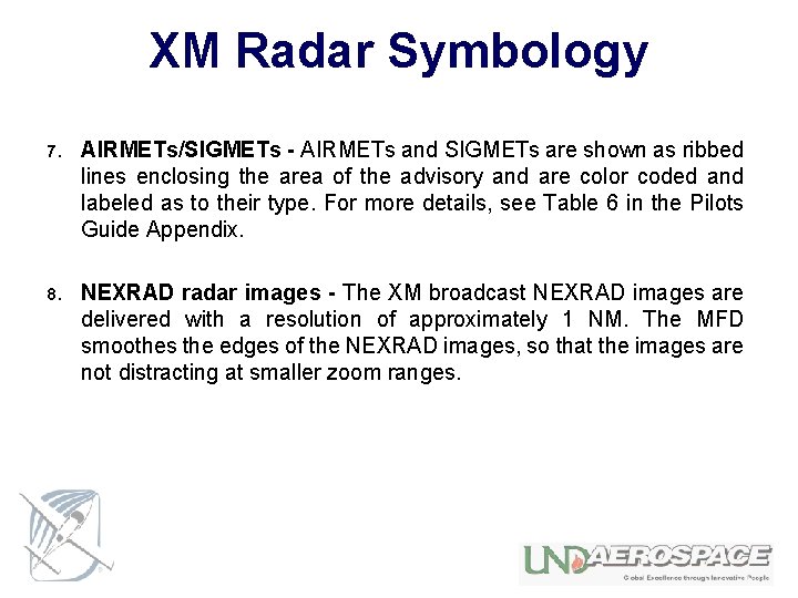 XM Radar Symbology 7. AIRMETs/SIGMETs - AIRMETs and SIGMETs are shown as ribbed lines