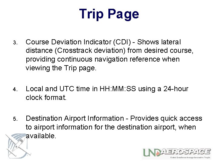 Trip Page 3. Course Deviation Indicator (CDI) - Shows lateral distance (Crosstrack deviation) from