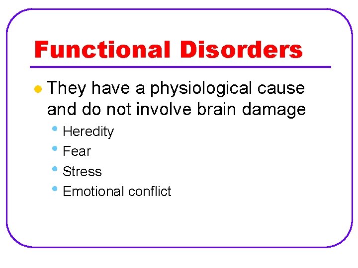 Functional Disorders l They have a physiological cause and do not involve brain damage