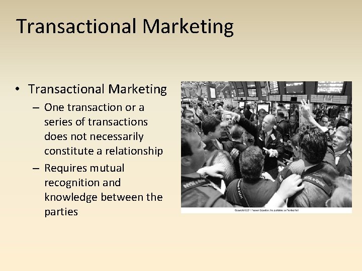 Transactional Marketing • Transactional Marketing – One transaction or a series of transactions does