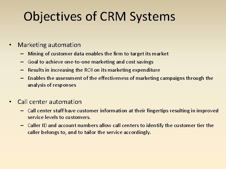 Objectives of CRM Systems • Marketing automation – – Mining of customer data enables