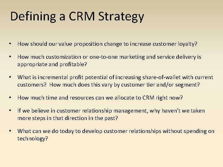 Defining a CRM Strategy • How should our value proposition change to increase customer