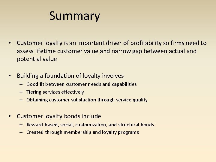 Summary • Customer loyalty is an important driver of profitability so firms need to