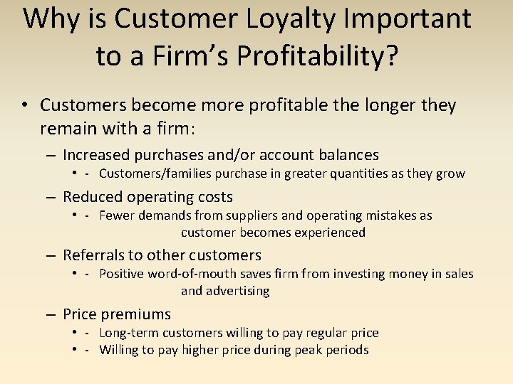 Why is Customer Loyalty Important to a Firm’s Profitability? • Customers become more profitable