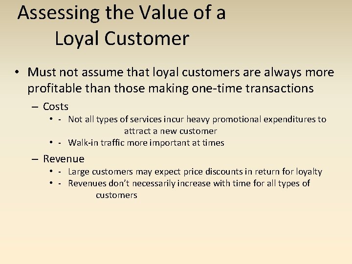 Assessing the Value of a Loyal Customer • Must not assume that loyal customers