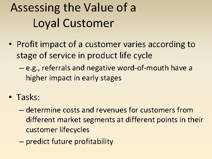 Assessing the Value of a Loyal Customer • Profit impact of a customer varies