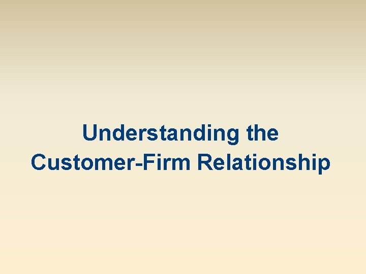 Understanding the Customer-Firm Relationship 