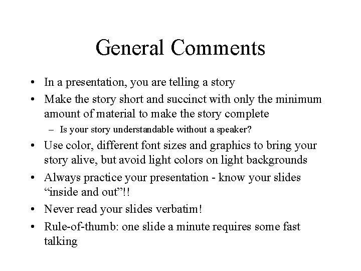 General Comments • In a presentation, you are telling a story • Make the