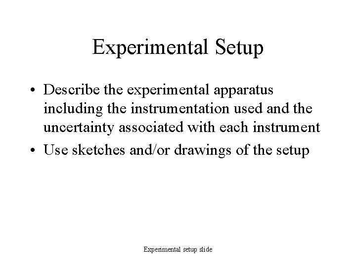 Experimental Setup • Describe the experimental apparatus including the instrumentation used and the uncertainty