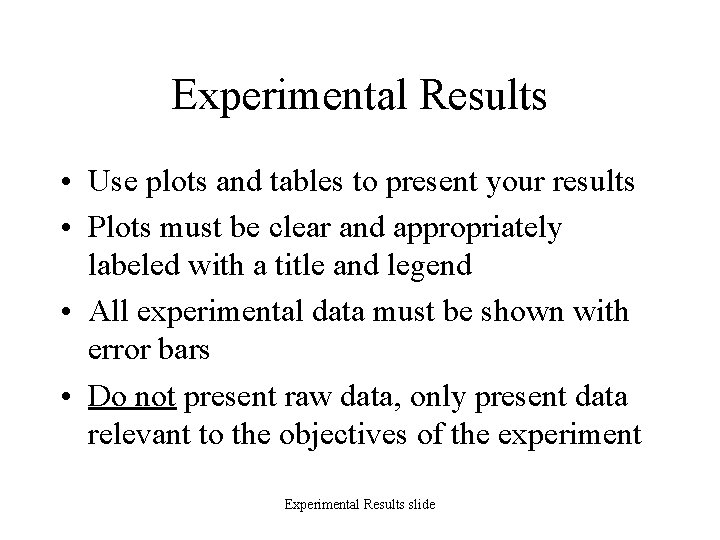 Experimental Results • Use plots and tables to present your results • Plots must