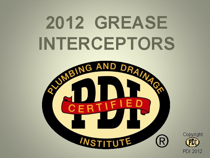 2012 GREASE INTERCEPTORS Copyright PDI 2012 