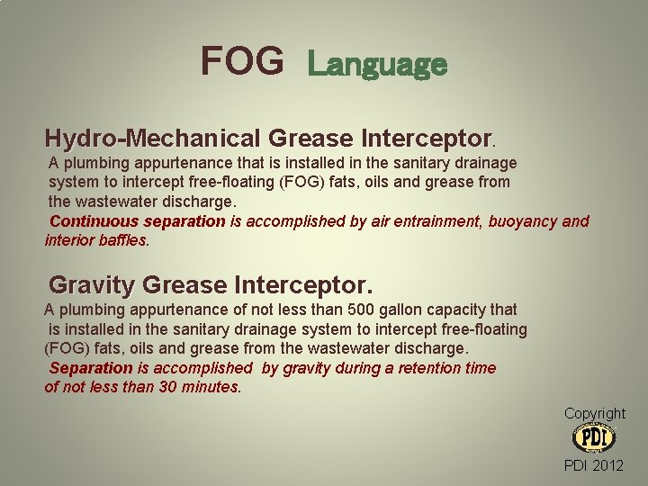 FOG Language Hydro-Mechanical Grease Interceptor. A plumbing appurtenance that is installed in the sanitary