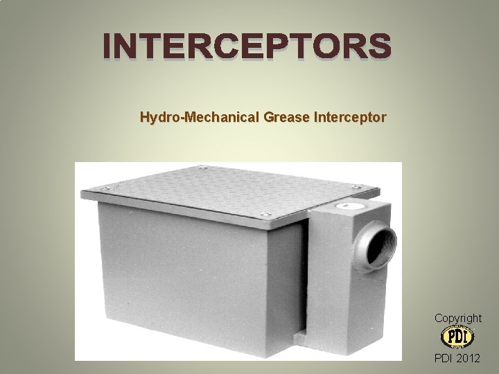 Hydro-Mechanical Grease Interceptor Copyright PDI 2012 