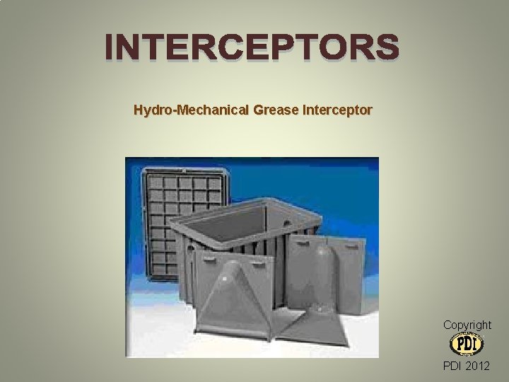 Hydro-Mechanical Grease Interceptor Copyright PDI 2012 