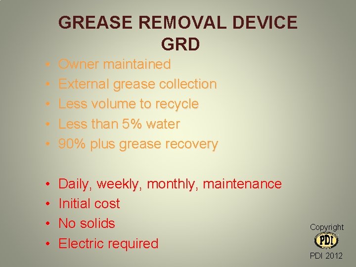 GREASE REMOVAL DEVICE GRD • • • Owner maintained External grease collection Less volume GREASE REMOVAL DEVICE GRD • • • Owner maintained External grease collection Less volume