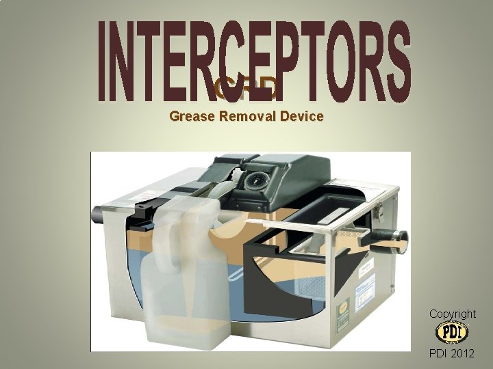 GRD Grease Removal Device Copyright PDI 2012 