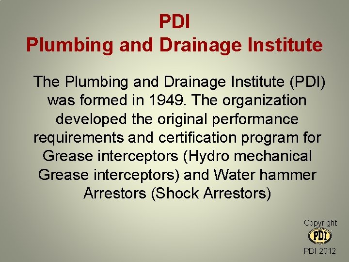 PDI Plumbing and Drainage Institute The Plumbing and Drainage Institute (PDI) was formed in PDI Plumbing and Drainage Institute The Plumbing and Drainage Institute (PDI) was formed in