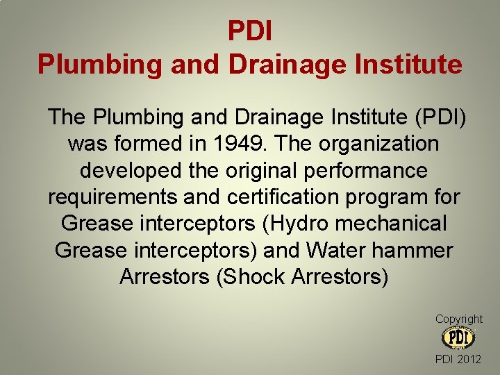 PDI Plumbing and Drainage Institute The Plumbing and Drainage Institute (PDI) was formed in