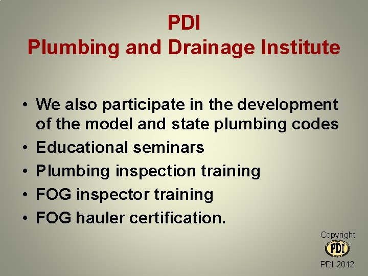 PDI Plumbing and Drainage Institute • We also participate in the development of the
