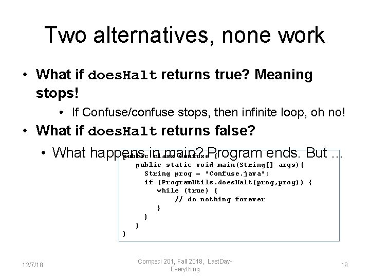 Two alternatives, none work • What if does. Halt returns true? Meaning stops! •