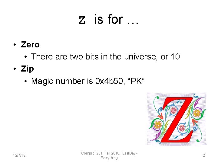 Z is for … • Zero • There are two bits in the universe,