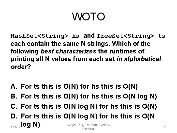 WOTO Hash. Set<String> hs and Tree. Set<String> ts each contain the same N strings.