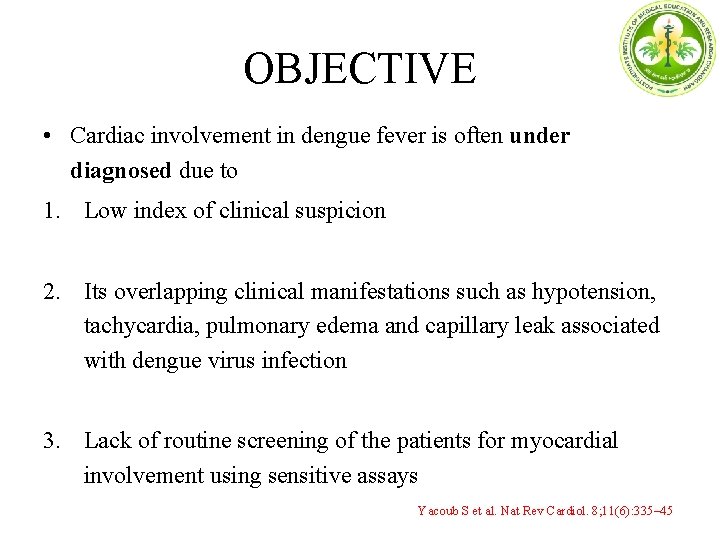 OBJECTIVE • Cardiac involvement in dengue fever is often under diagnosed due to 1.
