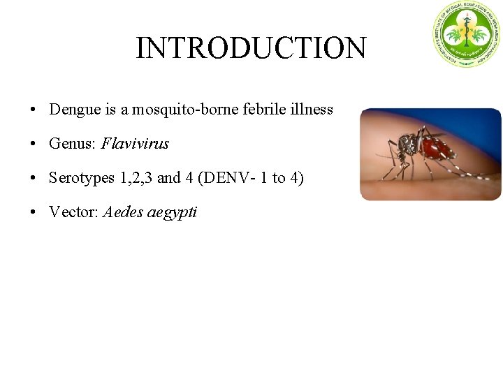 INTRODUCTION • Dengue is a mosquito-borne febrile illness • Genus: Flavivirus • Serotypes 1,