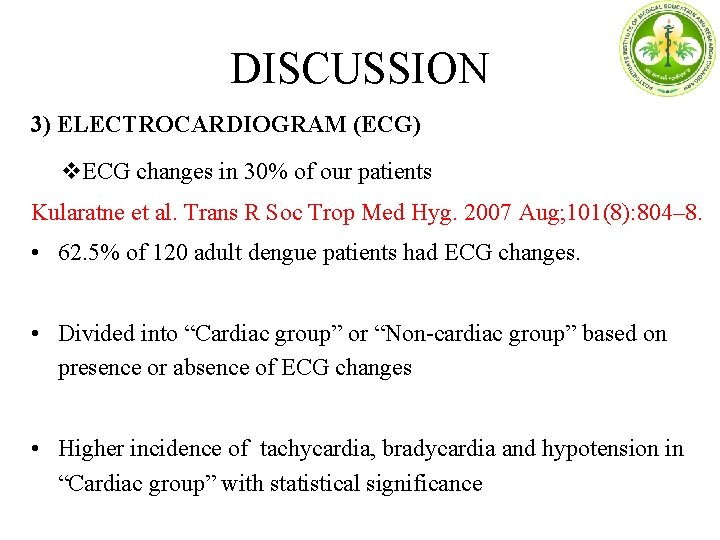 DISCUSSION 3) ELECTROCARDIOGRAM (ECG) ECG changes in 30% of our patients Kularatne et al.