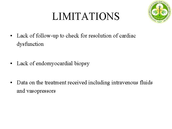 LIMITATIONS • Lack of follow-up to check for resolution of cardiac dysfunction • Lack