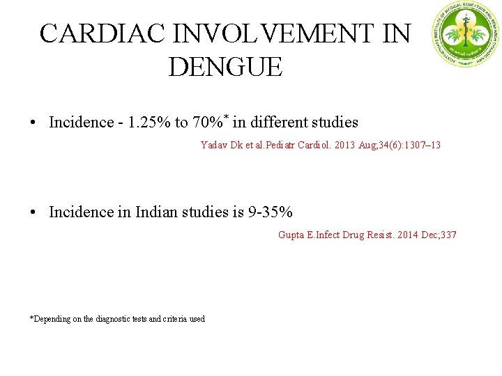 CARDIAC INVOLVEMENT IN DENGUE • Incidence - 1. 25% to 70%* in different studies