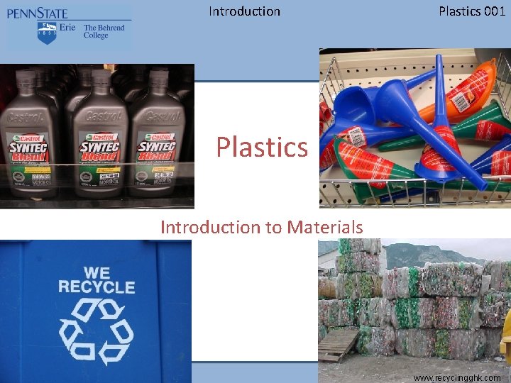 Introduction Plastics 001 Plastics Introduction to Materials www. recyclingghk. com 