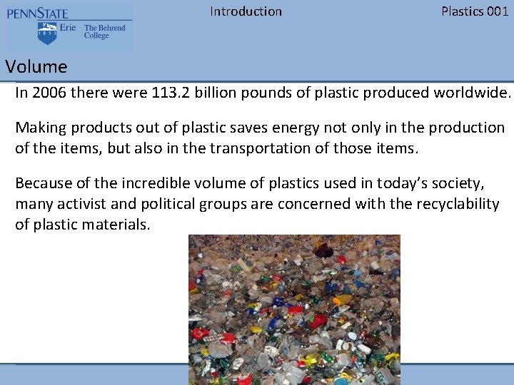 Introduction Plastics 001 Volume In 2006 there were 113. 2 billion pounds of plastic Introduction Plastics 001 Volume In 2006 there were 113. 2 billion pounds of plastic