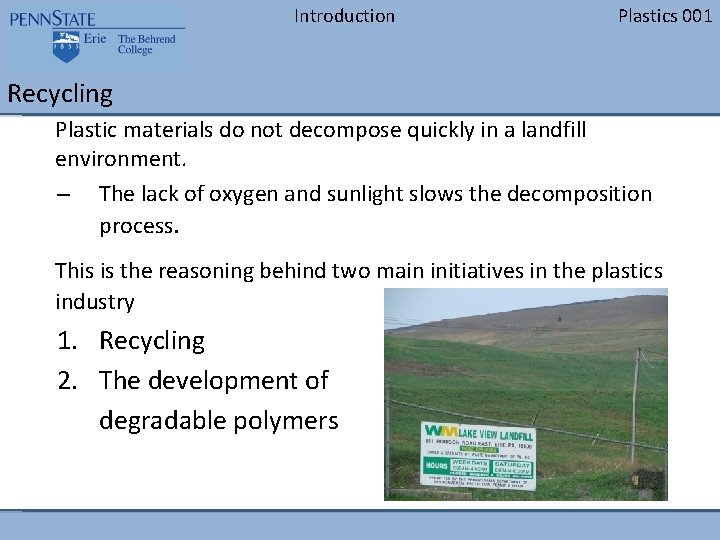 Introduction Plastics 001 Recycling Plastic materials do not decompose quickly in a landfill environment. Introduction Plastics 001 Recycling Plastic materials do not decompose quickly in a landfill environment.