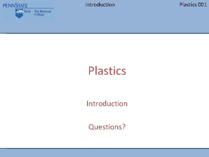 Introduction Plastics Introduction Questions? Plastics 001 