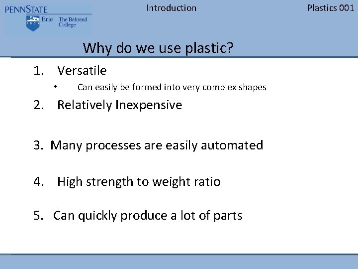 Introduction Why do we use plastic? 1. Versatile • Can easily be formed into