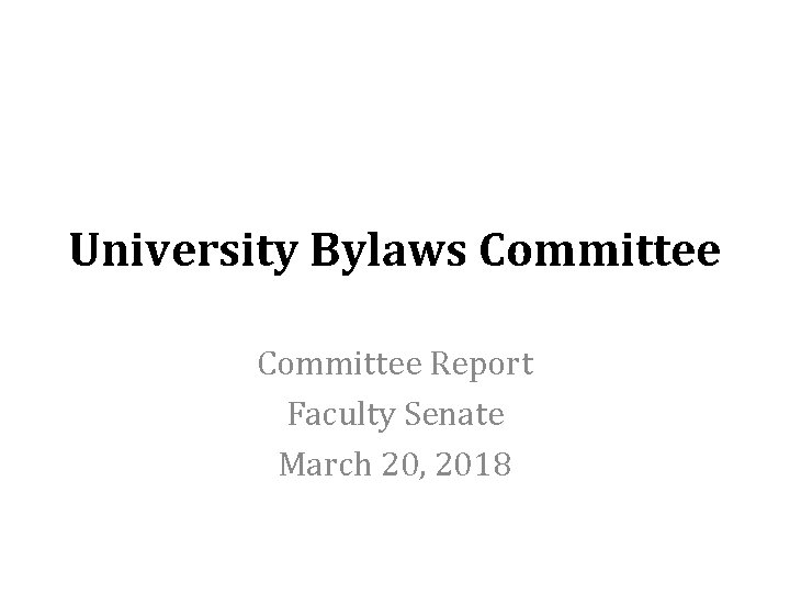 University Bylaws Committee Report Faculty Senate March 20, 2018 